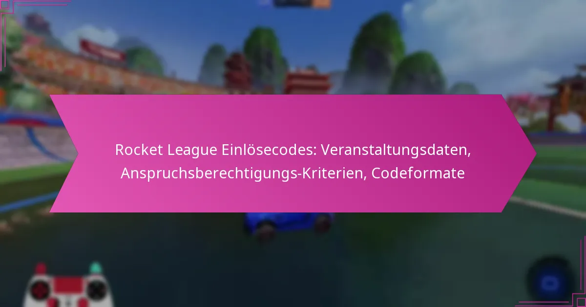 You are currently viewing Rocket League Einlösecodes: Veranstaltungsdaten, Anspruchsberechtigungs-Kriterien, Codeformate