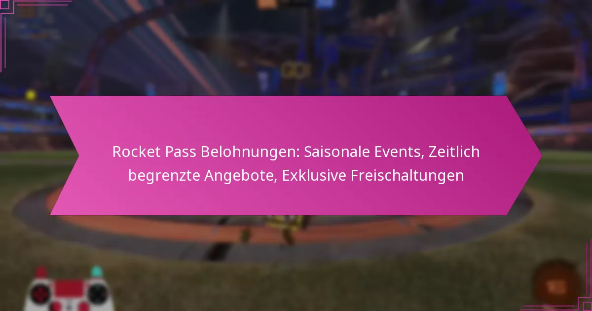 Read more about the article Rocket Pass Belohnungen: Saisonale Events, Zeitlich begrenzte Angebote, Exklusive Freischaltungen