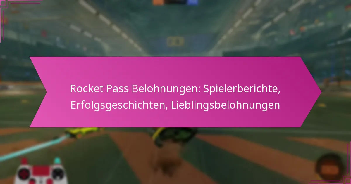 Read more about the article Rocket Pass Belohnungen: Spielerberichte, Erfolgsgeschichten, Lieblingsbelohnungen