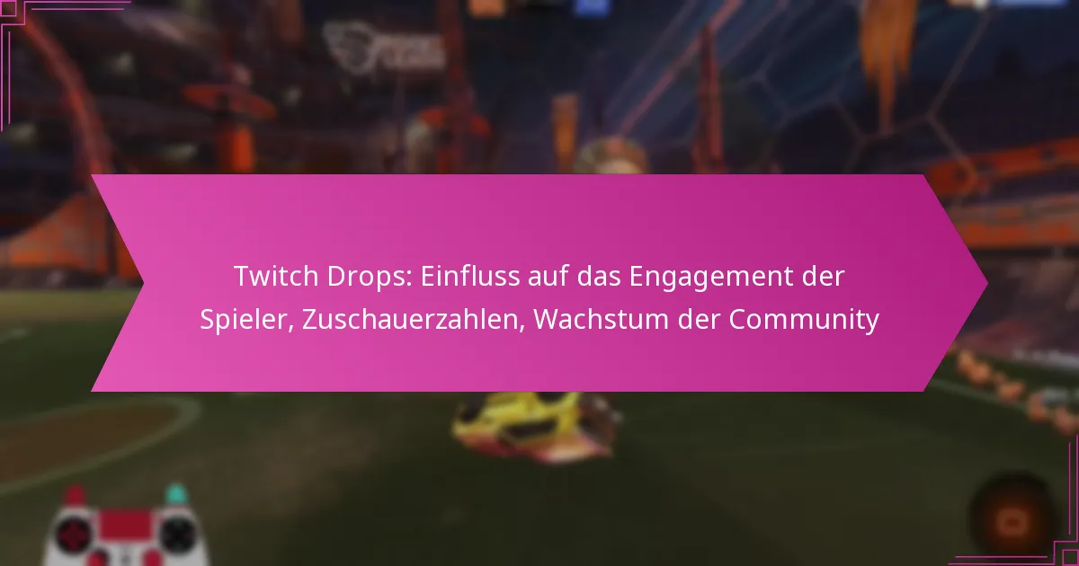 You are currently viewing Twitch Drops: Einfluss auf das Engagement der Spieler, Zuschauerzahlen, Wachstum der Community