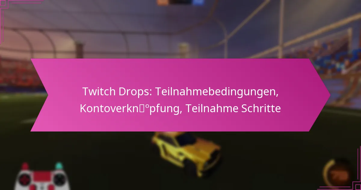 Read more about the article Twitch Drops: Teilnahmebedingungen, Kontoverknüpfung, Teilnahme Schritte