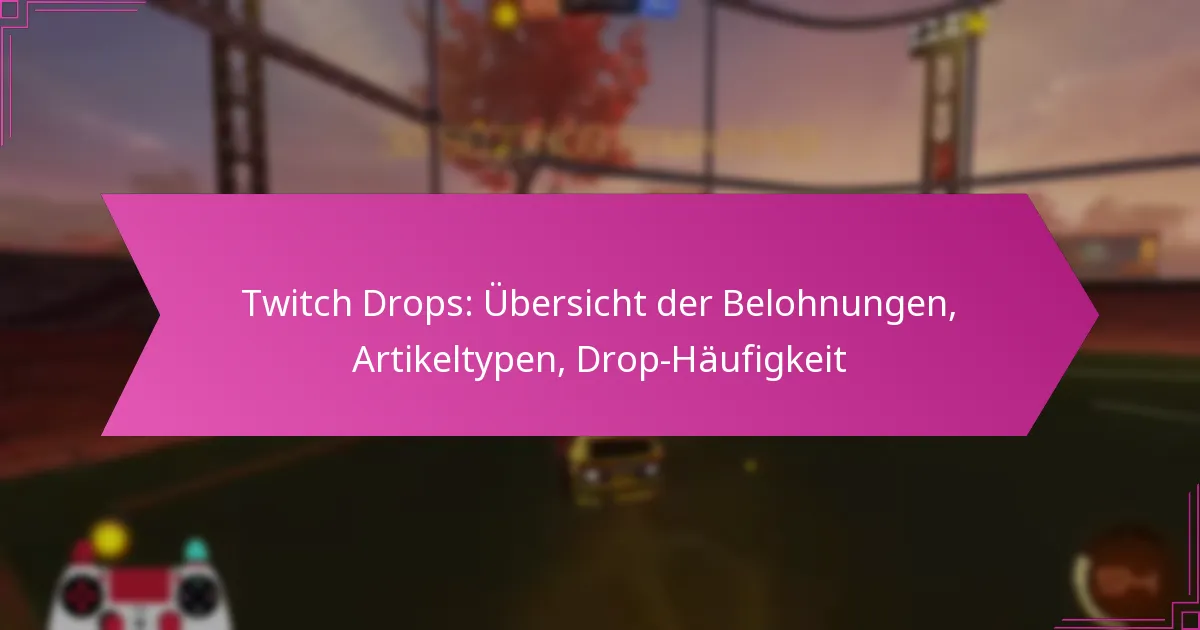 You are currently viewing Twitch Drops: Übersicht der Belohnungen, Artikeltypen, Drop-Häufigkeit