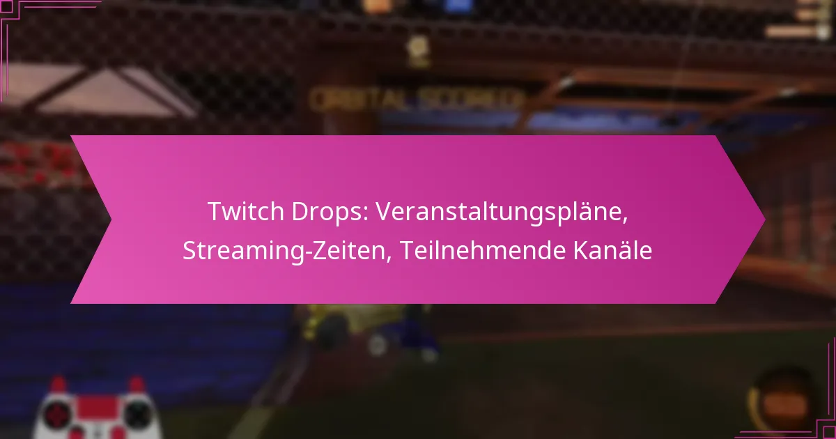 Read more about the article Twitch Drops: Veranstaltungspläne, Streaming-Zeiten, Teilnehmende Kanäle