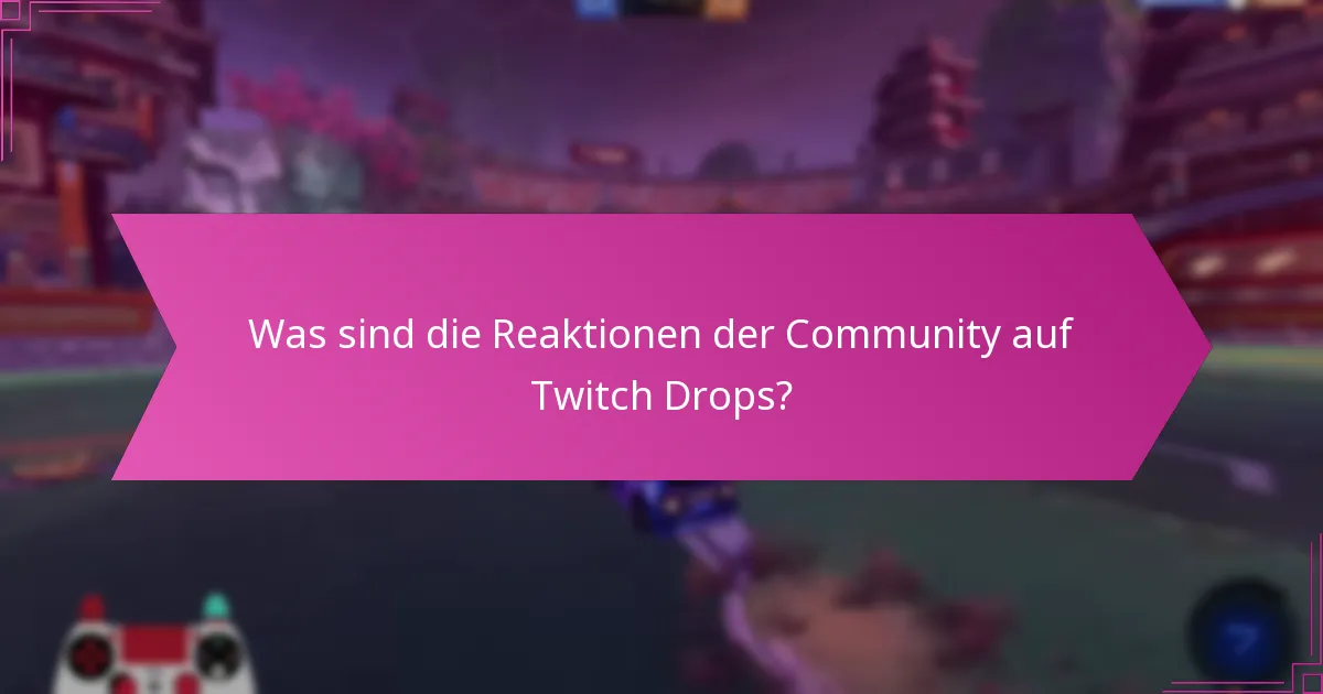 Was sind die Reaktionen der Community auf Twitch Drops?