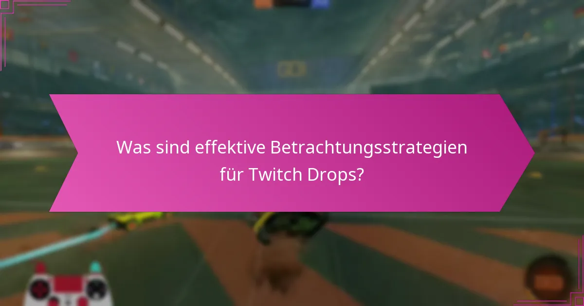 Wie kann ich meine Twitch Drops-Belohnungen maximieren?